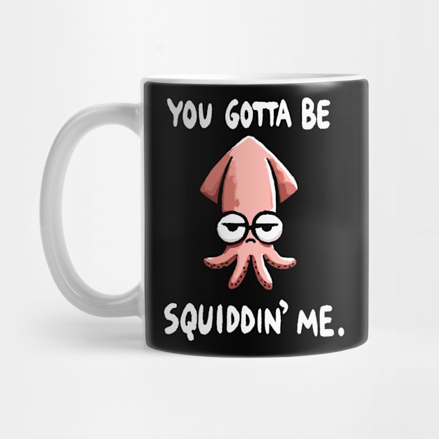 You gotta be Squidding me Octopus (Back Print) by DoodleDashDesigns